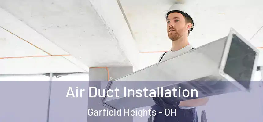 Air Duct Installation Garfield Heights - OH