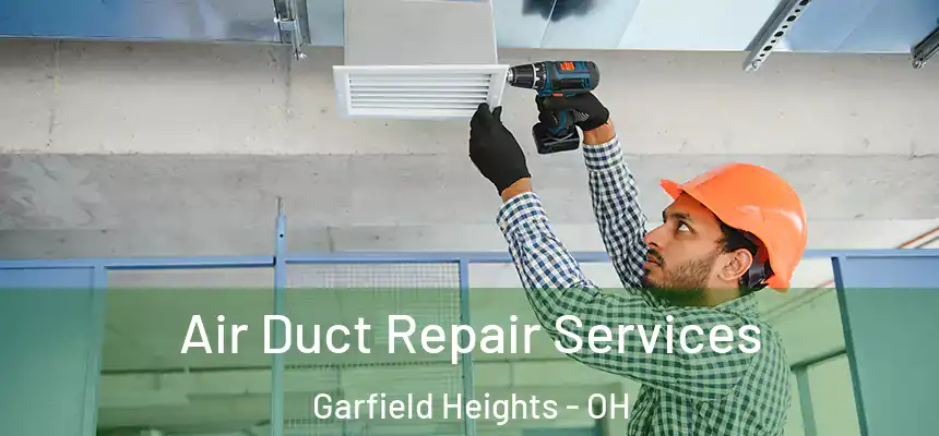 Air Duct Repair Services Garfield Heights - OH