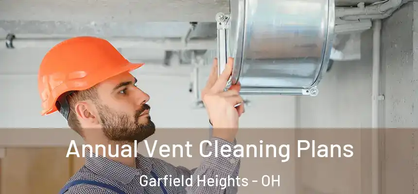  Annual Vent Cleaning Plans Garfield Heights - OH