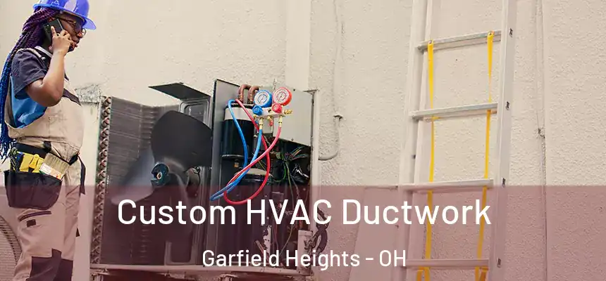  Custom HVAC Ductwork Garfield Heights - OH