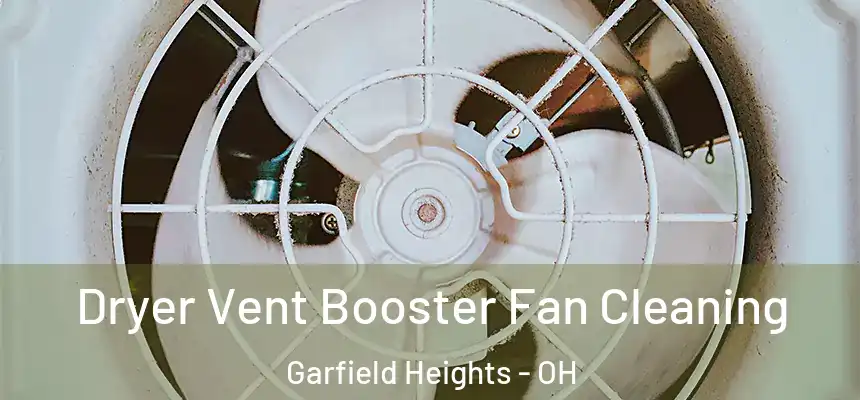  Dryer Vent Booster Fan Cleaning Garfield Heights - OH