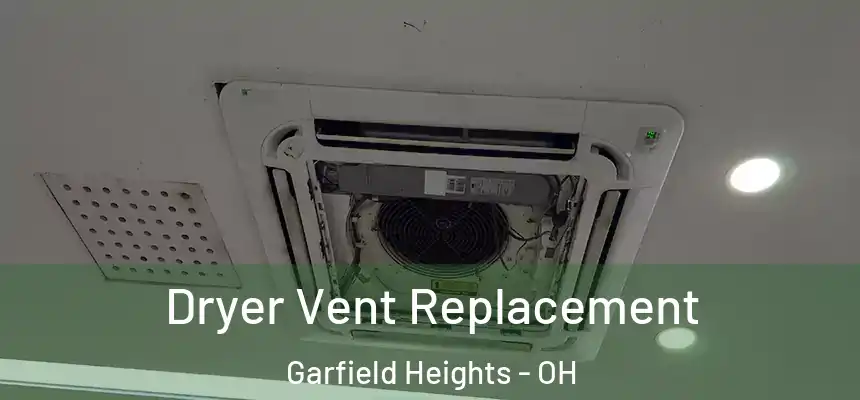  Dryer Vent Replacement Garfield Heights - OH