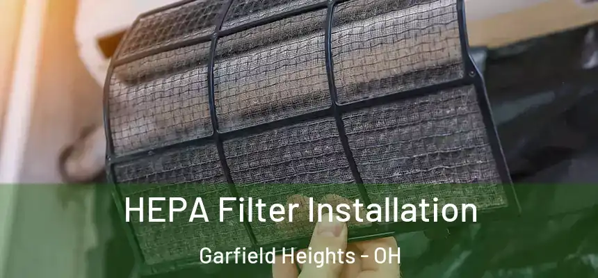  HEPA Filter Installation Garfield Heights - OH
