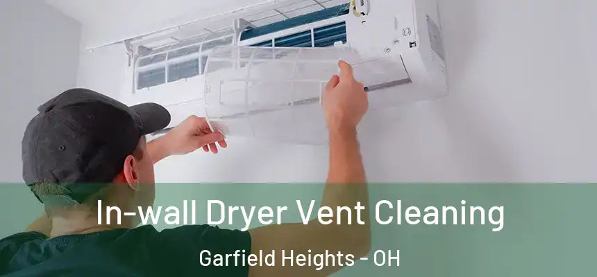  In-wall Dryer Vent Cleaning Garfield Heights - OH