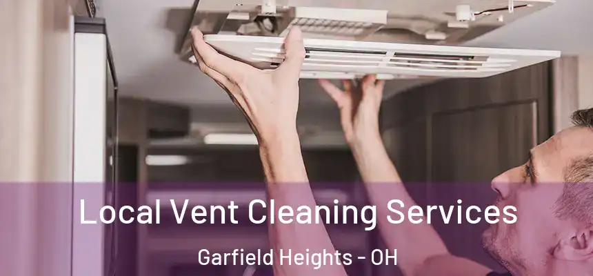 Local Vent Cleaning Services Garfield Heights - OH