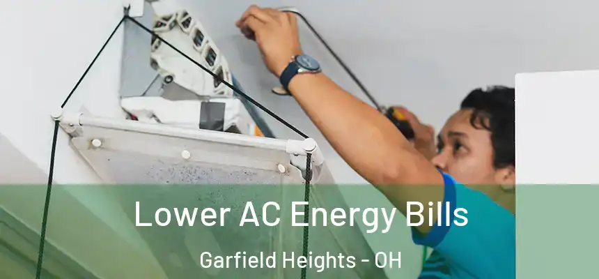  Lower AC Energy Bills Garfield Heights - OH