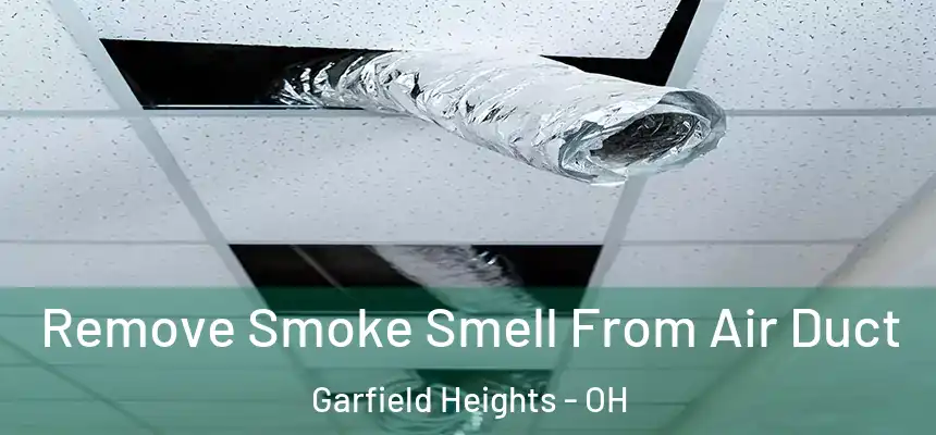 Remove Smoke Smell From Air Duct Garfield Heights - OH