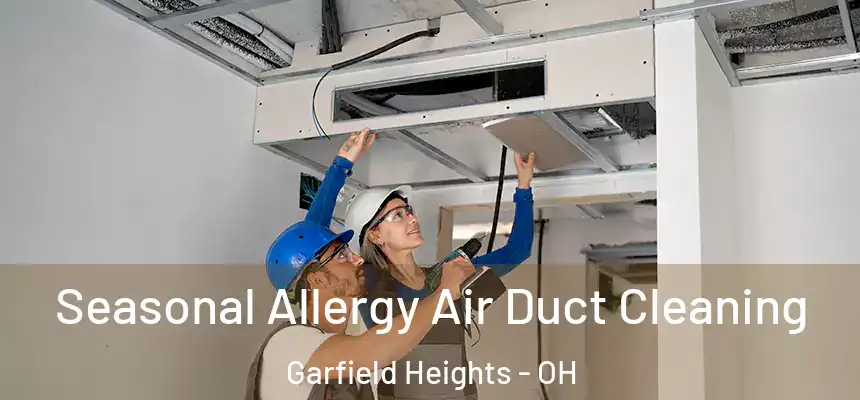 Seasonal Allergy Air Duct Cleaning Garfield Heights - OH