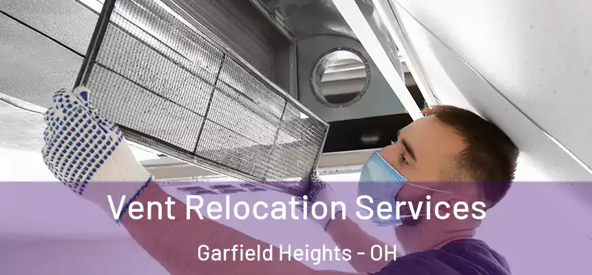  Vent Relocation Services Garfield Heights - OH